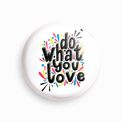 Do what you love | Round pin badge | Size - 58mm - Parallel Learning