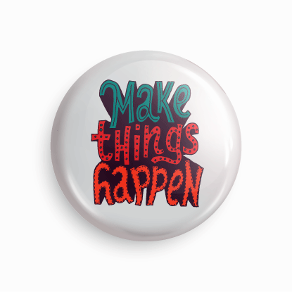 Make things happen | Round pin badge | Size - 58mm - Parallel Learning