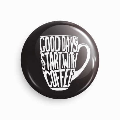 Good days start with coffee | Round pin badge | Size - 58mm - Parallel Learning