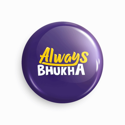 Always Bhukha | Round pin badge | Size - 58mm - Parallel Learning