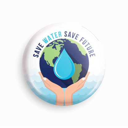 Save water save future | Round pin badge | Size - 58mm - Parallel Learning