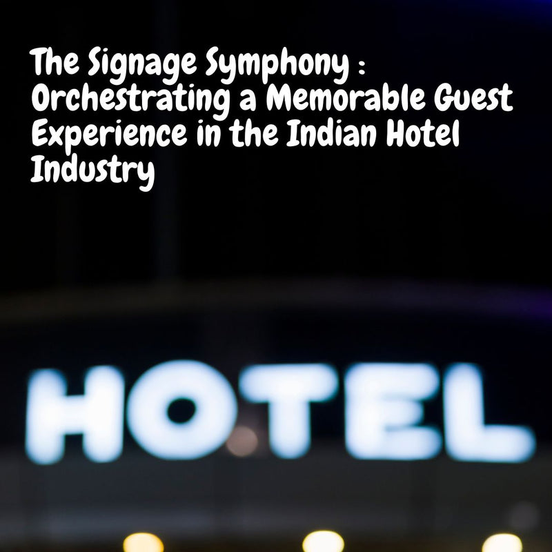 "The Signage Symphony : Orchestrating a Memorable Guest Experience in the Indian Hotel Industry."
