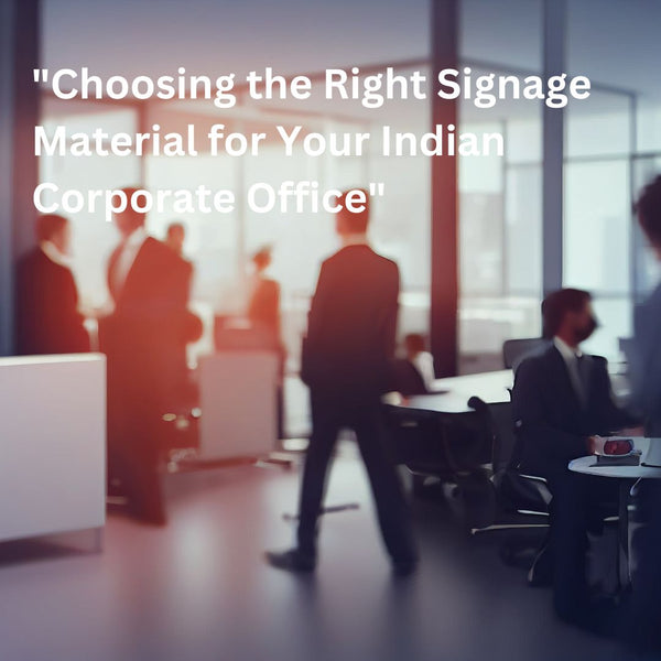 "Choosing the Right Signage Material for Your Indian Corporate Office"