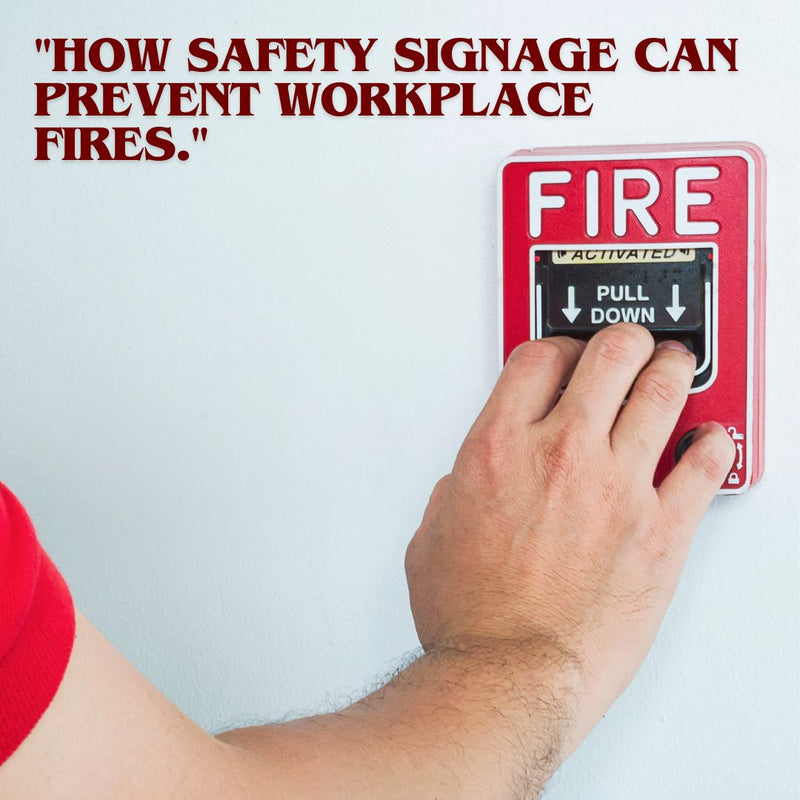 "How Safety Signage Can Prevent Workplace Fires."