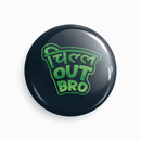 Chill out bro | Round pin badge | Size - 58mm - Parallel Learning