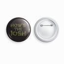How's the josh | Round pin badge | Size - 58mm - Parallel Learning