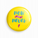 Now or Never | Round pin badge | Size - 58mm - Parallel Learning