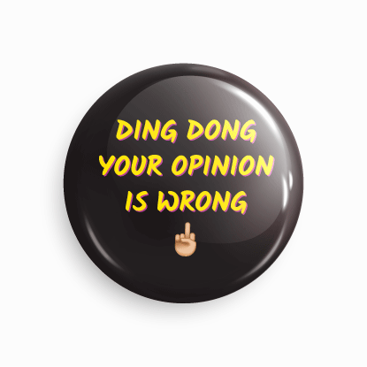 Ding dong your opinion is wrong | Round pin badge | Size - 58mm - Parallel Learning