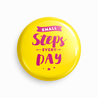 Small steps every day | Round pin badge | Size - 58mm - Parallel Learning