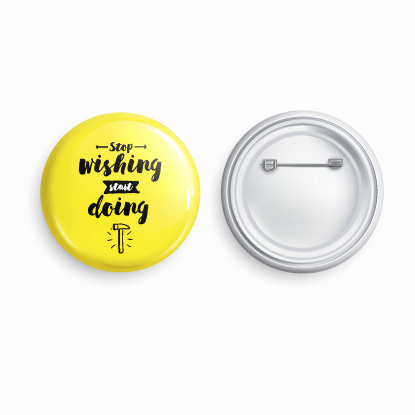 Stop wishing start doing | Round pin badge | Size - 58mm - Parallel Learning