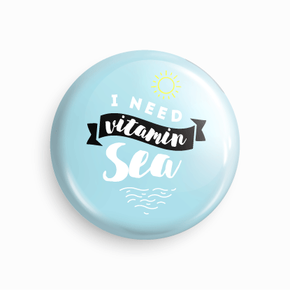 I need vitamin Sea | Round pin badge | Size - 58mm - Parallel Learning