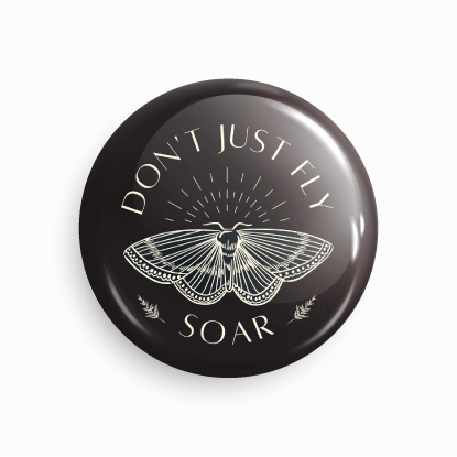 Don't just fly, Soar | Round pin badge | Size - 58mm - Parallel Learning