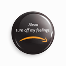 Alexa turn off my feelings | Round pin badge | Size - 58mm - Parallel Learning