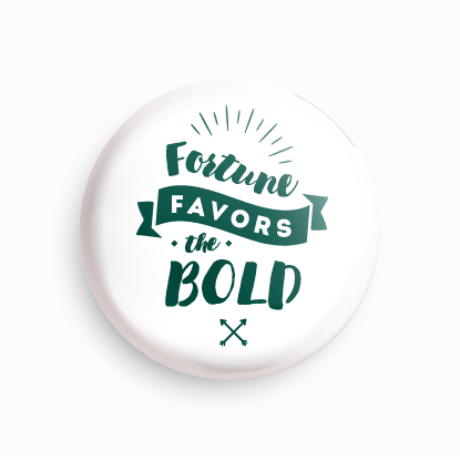 Fortune Favors the bold | Round pin badge | Size - 58mm - Parallel Learning