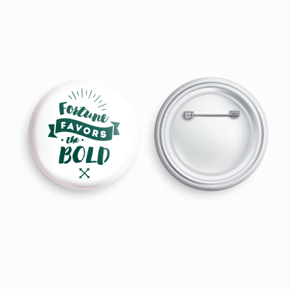 Fortune Favors the bold | Round pin badge | Size - 58mm - Parallel Learning
