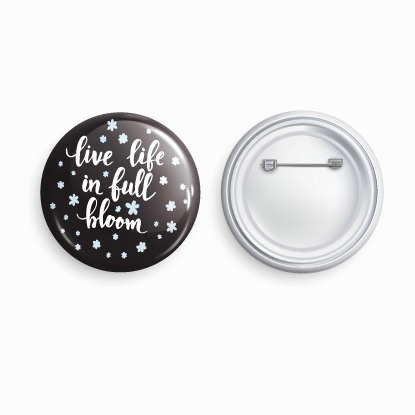 Live life in full bloom | Round pin badge | Size - 58mm - Parallel Learning