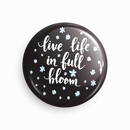 Live life in full bloom | Round pin badge | Size - 58mm - Parallel Learning