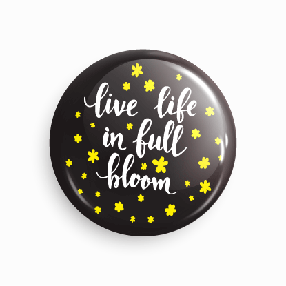 Live life in full bloom_01 | Round pin badge | Size - 58mm - Parallel Learning