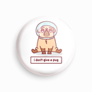 I don't give a pug | Round pin badge | Size - 58mm - Parallel Learning
