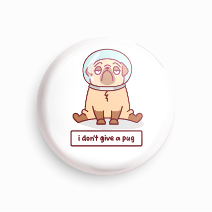 I don't give a pug | Round pin badge | Size - 58mm - Parallel Learning