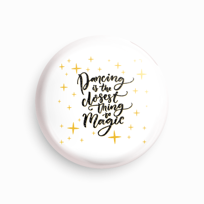 Dancing is the closest thing to magic | Round pin badge | Size - 58mm - Parallel Learning