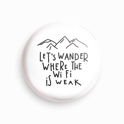 Let's wander where the Wi-Fi is weak | Round pin badge | Size - 58mm - Parallel Learning