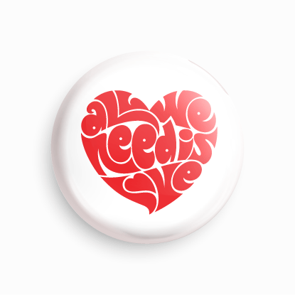 All we need is love | Round pin badge | Size - 58mm - Parallel Learning