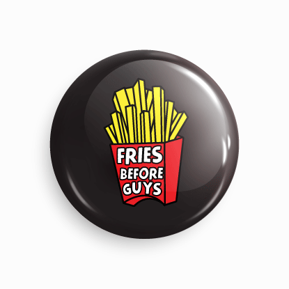 Fries before guys | Round pin badge | Size - 58mm - Parallel Learning