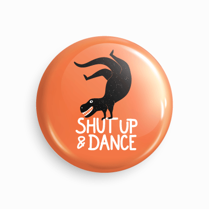 Shut up and dance | Round pin badge | Size - 58mm - Parallel Learning