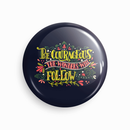 Be courageous | Round pin badge | Size - 58mm - Parallel Learning