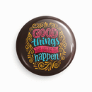 Good things are about to happen | Round pin badge | Size - 58mm - Parallel Learning