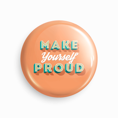 Make yourself proud | Round pin badge | Size - 58mm - Parallel Learning