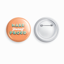 Make yourself proud | Round pin badge | Size - 58mm - Parallel Learning