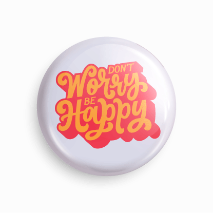 Don't worry be happy | Round pin badge | Size - 58mm - Parallel Learning