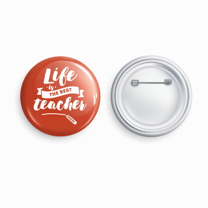 Life the best teacher | Round pin badge | Size - 58mm - Parallel Learning