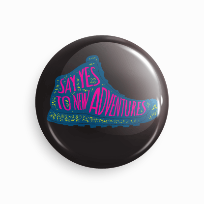 Say yes to new adventures | Round pin badge | Size - 58mm - Parallel Learning