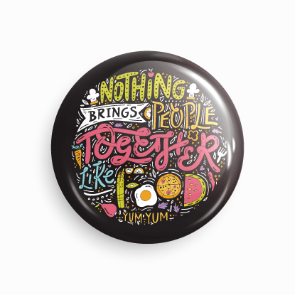 Nothing brings people together like food | Round pin badge | Size - 58mm - Parallel Learning
