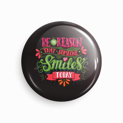 Be reason that someone smiles today | Round pin badge | Size - 58mm - Parallel Learning