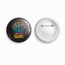 Plant your dreams | Round pin badge | Size - 58mm - Parallel Learning
