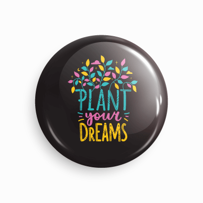 Plant your dreams | Round pin badge | Size - 58mm - Parallel Learning
