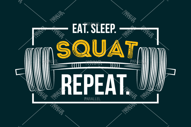 Eat Sleep Squat_Gym - Parallel Learning